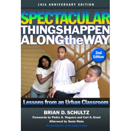 Spectacular Things Happen Along the Way: Lessons from an Urban Classroom—10th Anniversary Edition