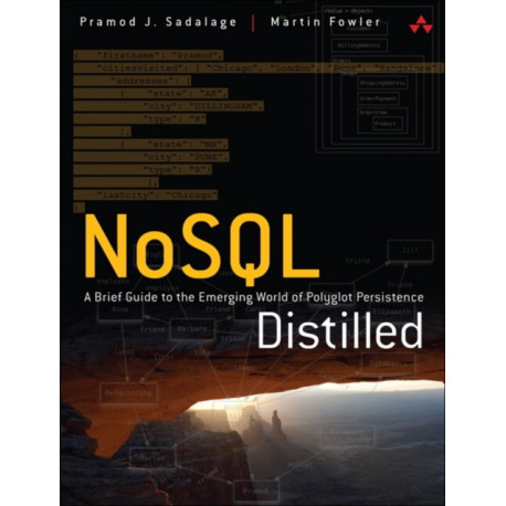 NoSQL Distilled: A Brief Guide to the Emerging World of Polyglot Persistence