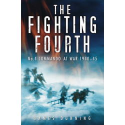 The Fighting Fourth: No. 4 Commando at War 1940-45