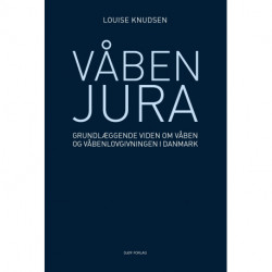 Våbenjura: Grundlæggende viden om våbenog våbenlovgivningen i Danmark
