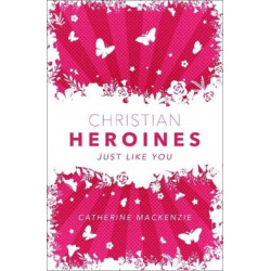 Christian Heroines: Just Like You