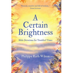 A Certain Brightness: Bible Devotions for Troubled Times