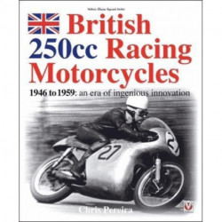 British 250cc Racing Motorcycles 1946-1959: An Era of Ingenious Innovation