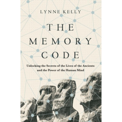 The Memory Code: Unlocking the Secrets of the Lives of the Ancients and the Power of the Human Mind
