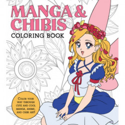 Manga & Chibis Coloring Book: Color your way through cute and cool manga, anime, and chibi art!
