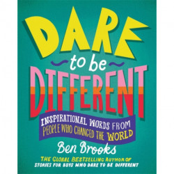 Dare to be Different: Inspirational Words from People Who Changed the World