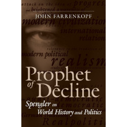 Prophet of Decline: Spengler on World History and Politics