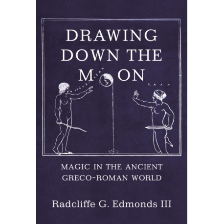 Drawing Down the Moon: Magic in the Ancient Greco-Roman World