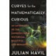Curves for the Mathematically Curious: An Anthology of the Unpredictable, Historical, Beautiful, and Romantic