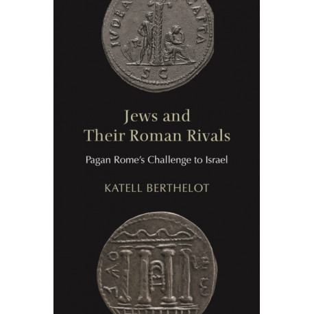 Jews and Their Roman Rivals: Pagan Rome's Challenge to Israel