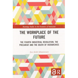 The Workplace of the Future: The Fourth Industrial Revolution, the Precariat and the Death of Hierarchies