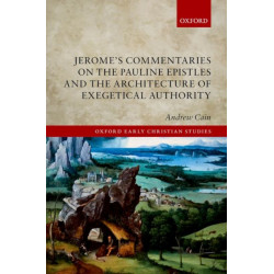 Jerome's Commentaries on the Pauline Epistles and the Architecture of Exegetical Authority
