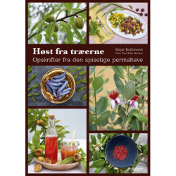 Høst fra træerne: Opskrifter fra den spiselige permahave
