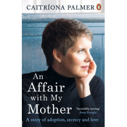 An Affair with My Mother: A Story of Adoption, Secrecy and Love