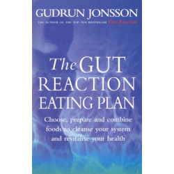 The Gut Reaction Eating Plan: Choose, prepare and combine foods to cleanse your system and revitalise your health