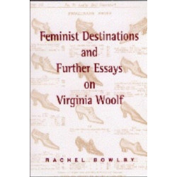 Feminist Destinations and Further Essays on Virginia Woolf