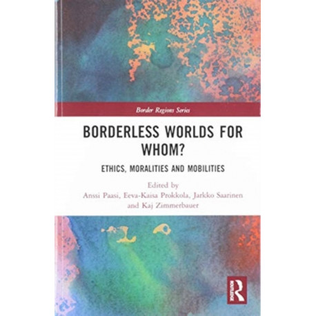Borderless Worlds for Whom?: Ethics, Moralities and Mobilities