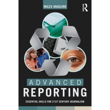 Advanced Reporting: Essential Skills for 21st Century Journalism