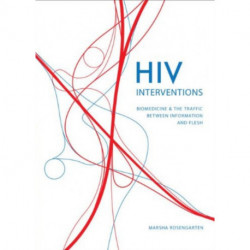 HIV Interventions: Biomedicine and the Traffic Between Information and Flesh
