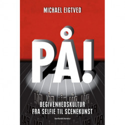 PÅ!: Begivenhedskultur fra selfie til scenekunst