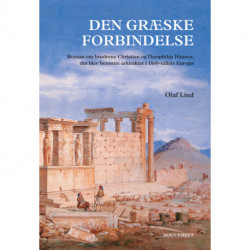 Den græske forbindelse: Roman om brødrene Christian og Theophilus Hansen, der blev berømte arkitekter i 1800-tallets Europa