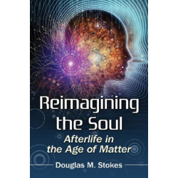 Reimagining the Soul: Afterlife in the Age of Matter