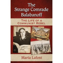 The Strange Comrade Balabanoff: The Life of a Communist Rebel