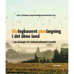 Dialogbaseret Planlægning i det åbne land: om strategier for kulturlandskabets fremtid