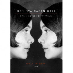 Den nya dagen gryr : Karin Boyes författarliv: Karin Boyes författarliv