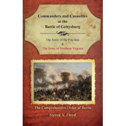 Commanders and Casualties at the Battle of Gettysburg: The Comprehensive Order of Battle