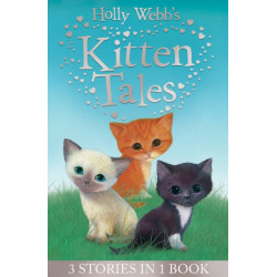 Holly Webb's Kitten Tales: Sky the Unwanted Kitten, Ginger the Stray Kitten, Misty the Abandoned Kitten