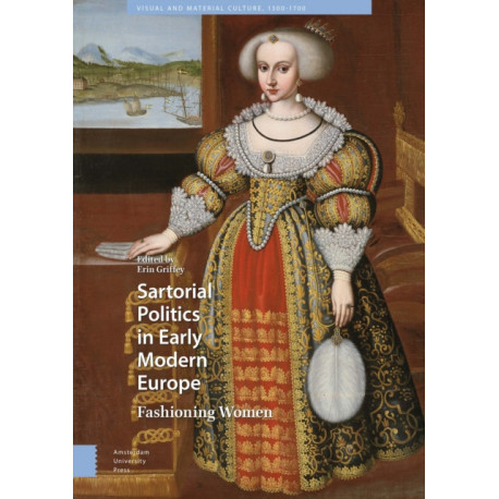 Sartorial Politics in Early Modern Europe: Fashioning Women