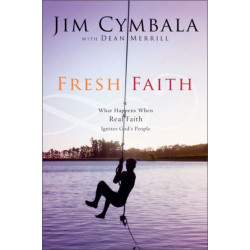 Fresh Faith: What Happens When Real Faith Ignites God's People