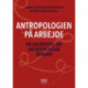 Antropologien på arbejde: En grundbog om antropologisk kunnen