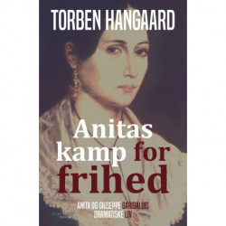 Anitas kamp for frihed: Anita og Guiseppe Garibaldis dramatiske liv