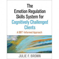 The Emotion Regulation Skills System for Cognitively Challenged Clients, First Edition: A DBT-Informed Approach
