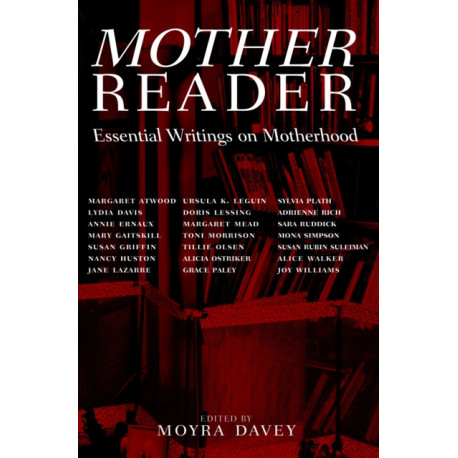 Mother Reader: Essential Writings on Motherhood