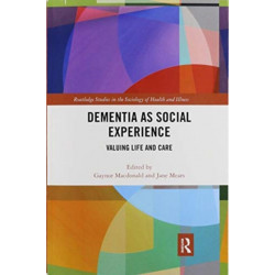 Dementia as Social Experience: Valuing Life and Care