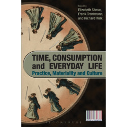 Time, Consumption and Everyday Life: Practice, Materiality and Culture