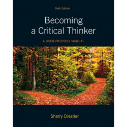 Becoming a Critical Thinker: A User Friendly Manual
