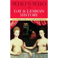 Who's Who in Gay and Lesbian History: From Antiquity to the Mid-Twentieth Century