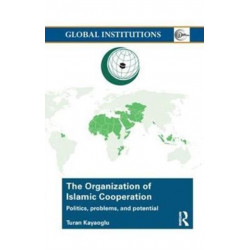 The Organization of Islamic Cooperation: Politics, Problems, and Potential