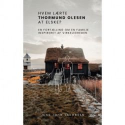 Hvem lærte Thormund Olesen at elske?: En fortælling om en familie. Inspireret af virkeligheden