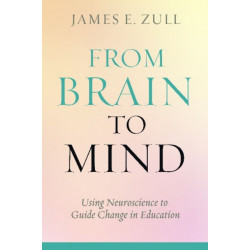 From Brain to Mind: Using Neuroscience to Guide Change in Education