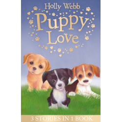 Puppy Love: Lucy the Poorly Puppy, Jess the Lonely Puppy, Ellie the Homesick Puppy