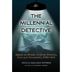 The Millennial Detective: Essays on Trends in Crime Fiction, Film and Television, 1990-2010
