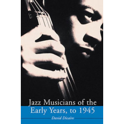 Jazz Musicians of the Early Years, to 1945