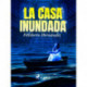 La casa inundada