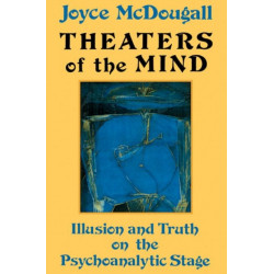 Theaters Of The Mind: Illusion And Truth On The Psychoanalytic Stage