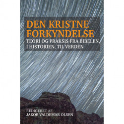 Den kristne forkyndelse: Teori og praksis fra bibelen, i historien, til verden